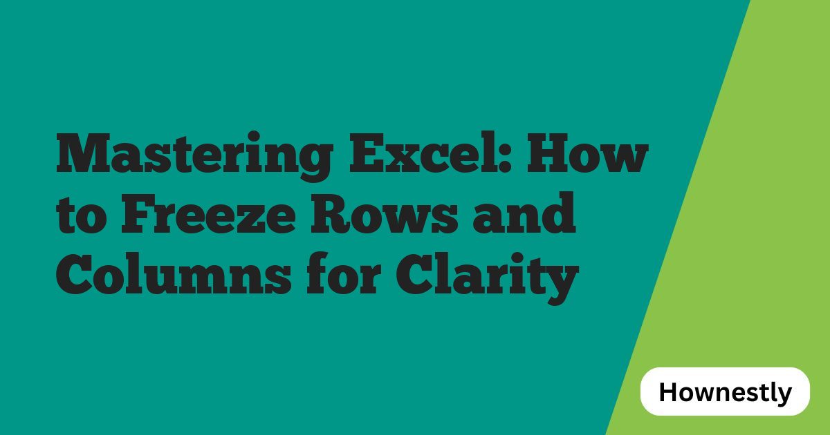 Mastering Excel: How to Freeze Rows and Columns for Clarity