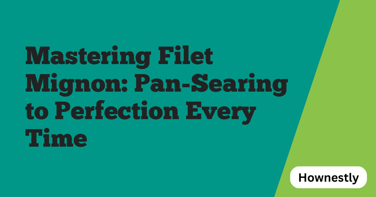 Mastering Filet Mignon: Pan-Searing to Perfection Every Time