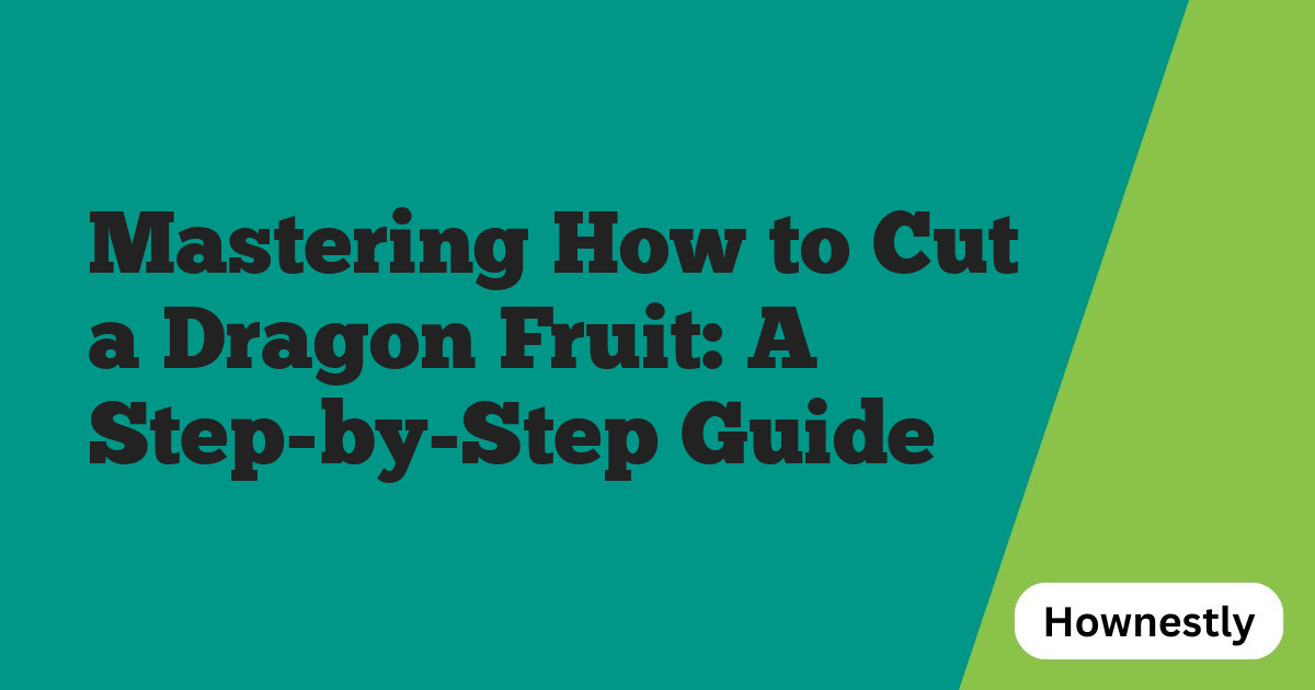 Mastering How to Cut a Dragon Fruit: A Step-by-Step Guide