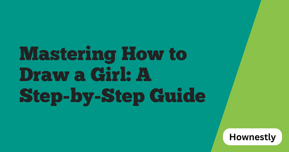 Mastering How to Draw a Girl: A Step-by-Step Guide