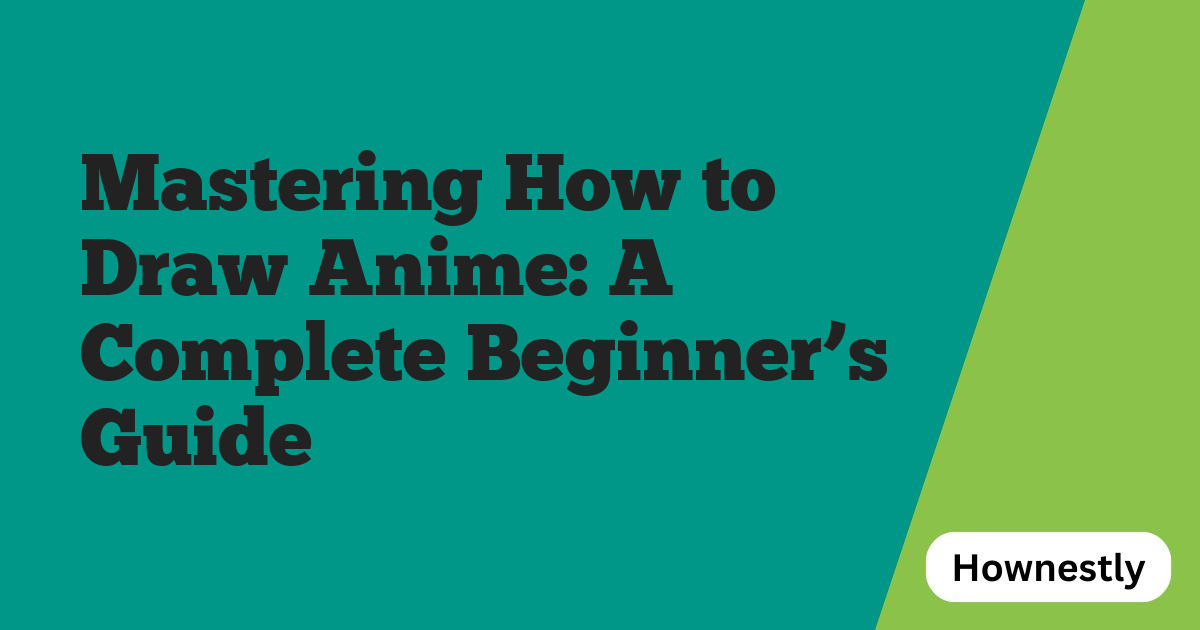 Mastering How to Draw Anime: A Complete Beginner’s Guide