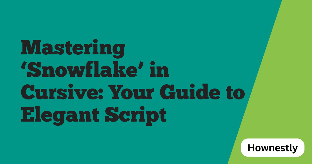 Mastering ‘Snowflake’ in Cursive: Your Guide to Elegant Script