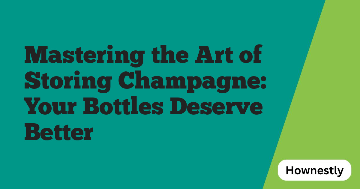 Mastering the Art of Storing Champagne: Your Bottles Deserve Better