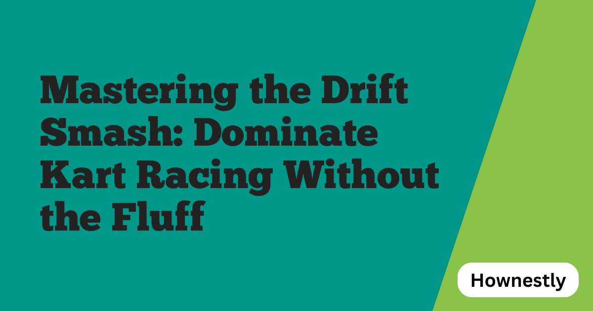 Mastering the Drift Smash: Dominate Kart Racing Without the Fluff