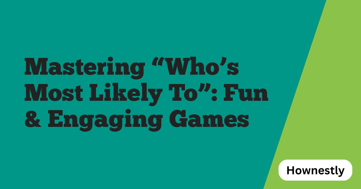 Mastering “Who’s Most Likely To”: Fun & Engaging Games