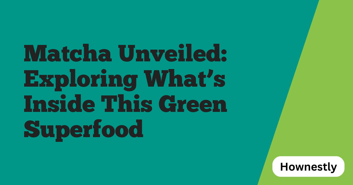 Matcha Unveiled: Exploring What’s Inside This Green Superfood