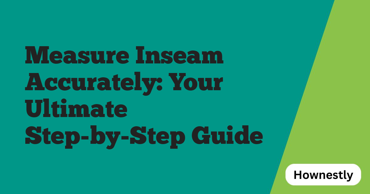Measure Inseam Accurately: Your Ultimate Step-by-Step Guide