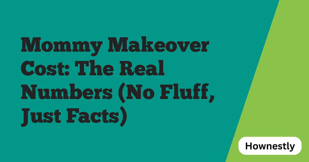 Mommy Makeover Cost: The Real Numbers (No Fluff, Just Facts)