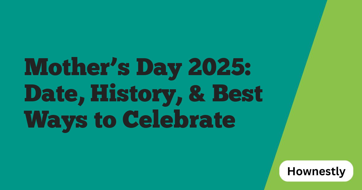 Mother’s Day 2025: Date, History, & Best Ways to Celebrate