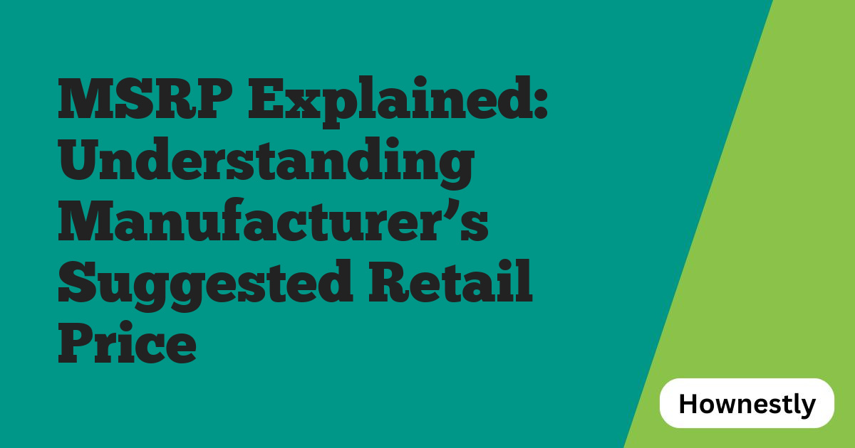 MSRP Explained: Understanding Manufacturer’s Suggested Retail Price