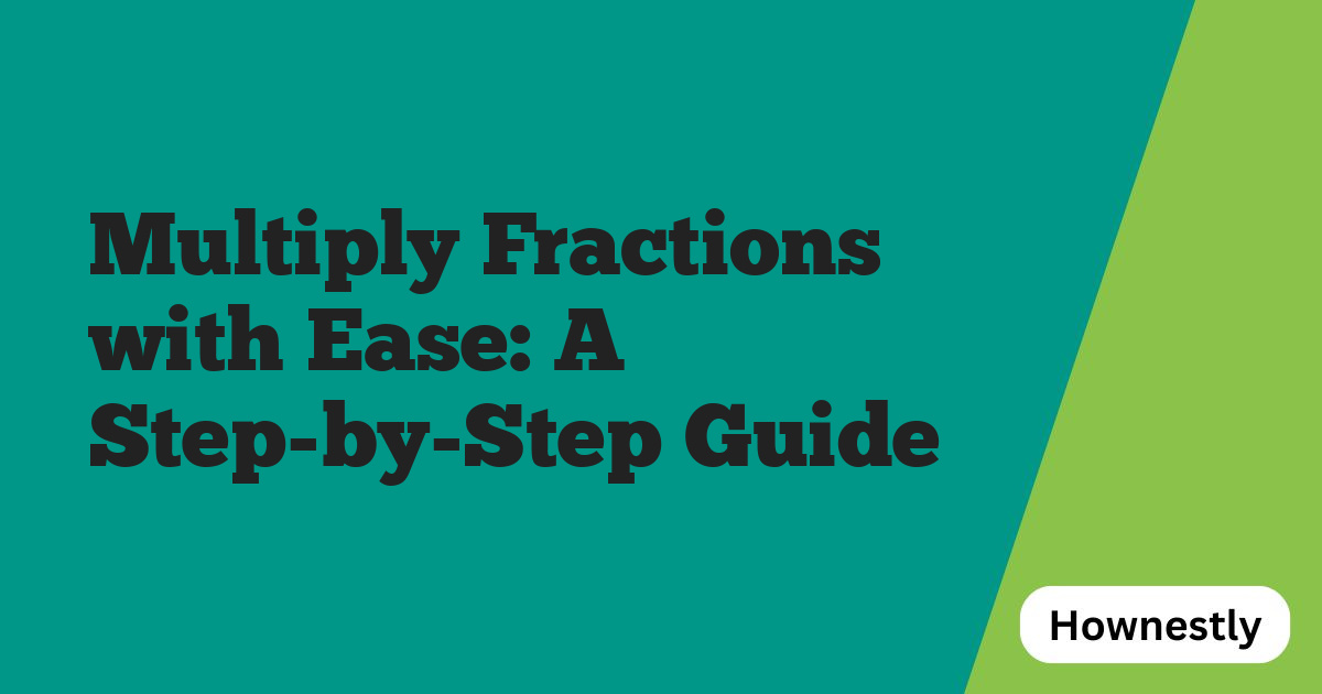 Multiply Fractions with Ease: A Step-by-Step Guide