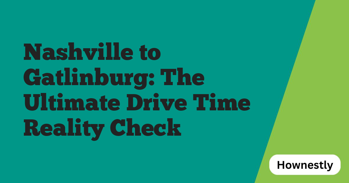 Nashville to Gatlinburg: The Ultimate Drive Time Reality Check