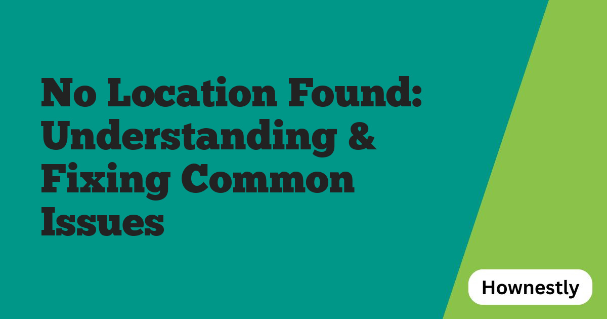 No Location Found: Understanding & Fixing Common Issues