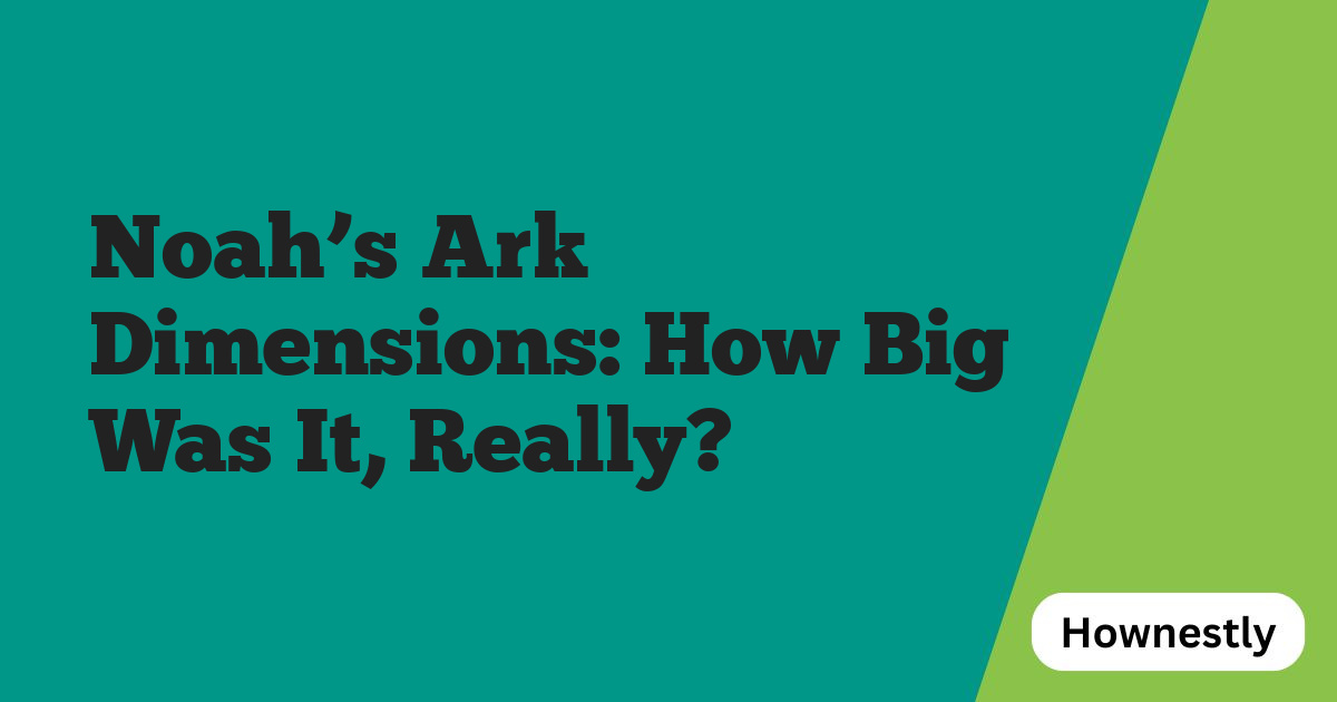 Noah’s Ark Dimensions: How Big Was It, Really?