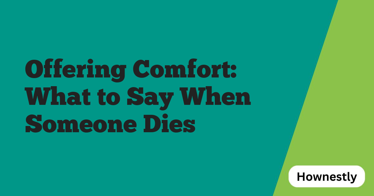 Offering Comfort: What to Say When Someone Dies