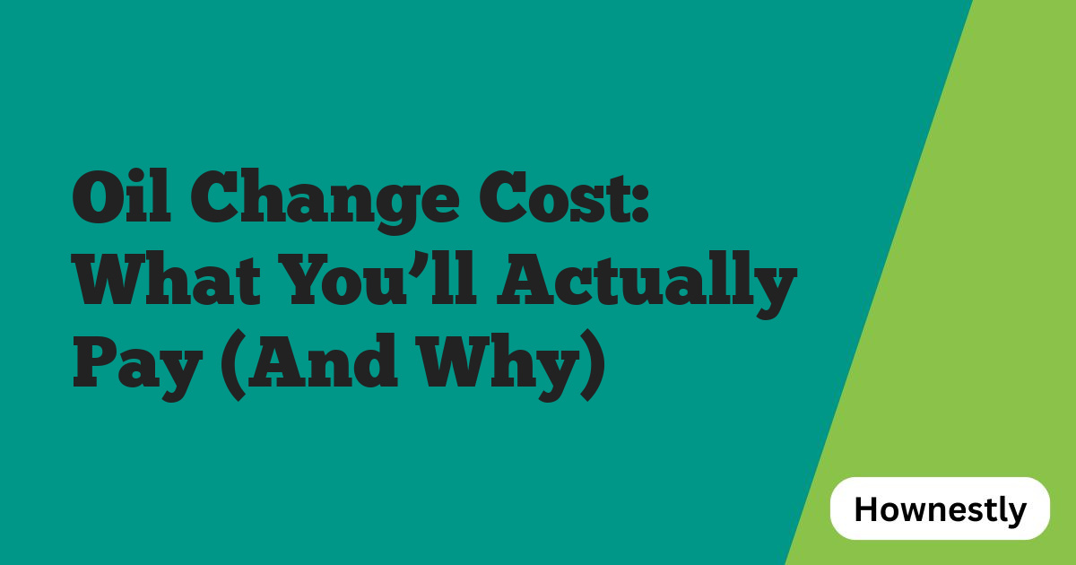 Oil Change Cost: What You’ll Actually Pay (And Why)