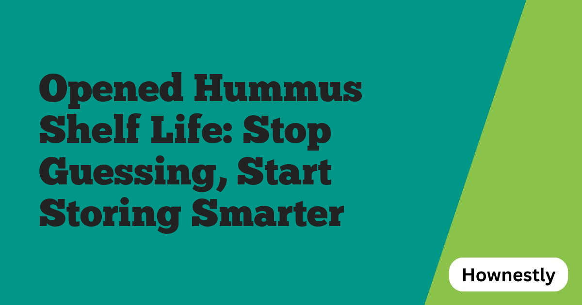 Opened Hummus Shelf Life: Stop Guessing, Start Storing Smarter
