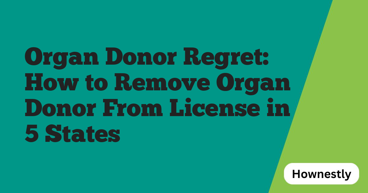Organ Donor Regret: How to Remove Organ Donor From License in 5 States