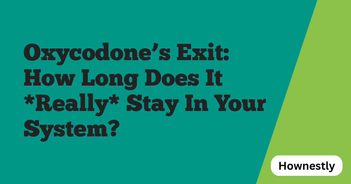 Oxycodone’s Exit: How Long Does It *Really* Stay In Your System?