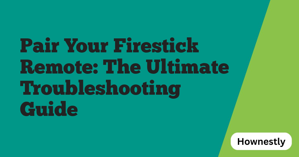 Pair Your Firestick Remote: The Ultimate Troubleshooting Guide