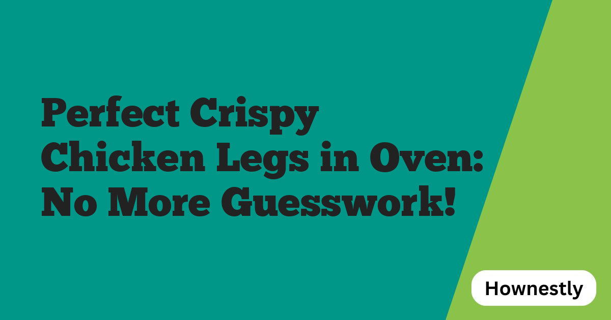 Perfect Crispy Chicken Legs in Oven: No More Guesswork!