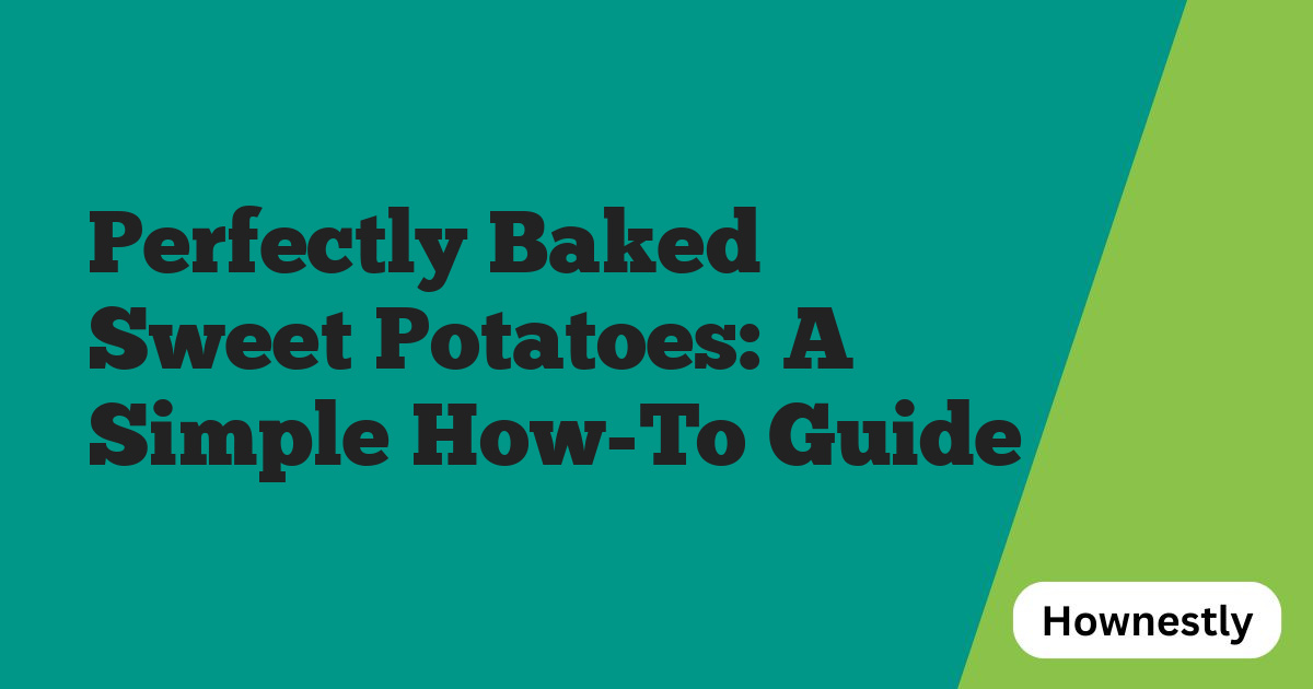 Perfectly Baked Sweet Potatoes: A Simple How-To Guide