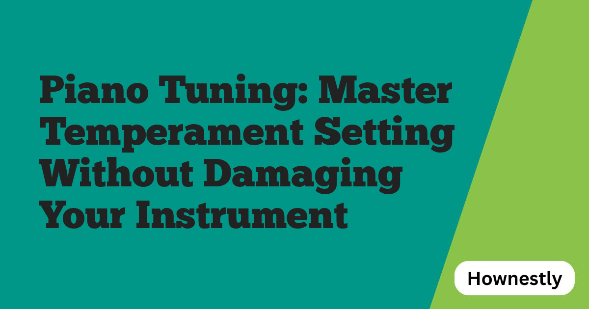 Piano Tuning: Master Temperament Setting Without Damaging Your Instrument