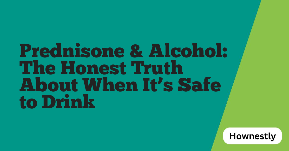 Prednisone & Alcohol: The Honest Truth About When It’s Safe to Drink
