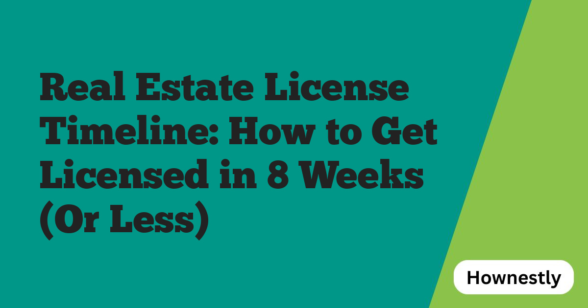 Real Estate License Timeline: How to Get Licensed in 8 Weeks (Or Less)