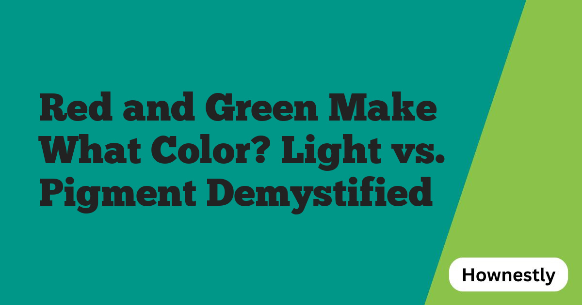 Red and Green Make What Color? Light vs. Pigment Demystified