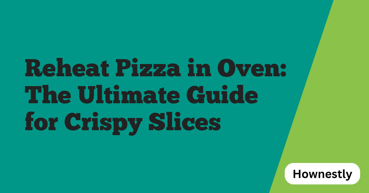 Reheat Pizza in Oven: The Ultimate Guide for Crispy Slices