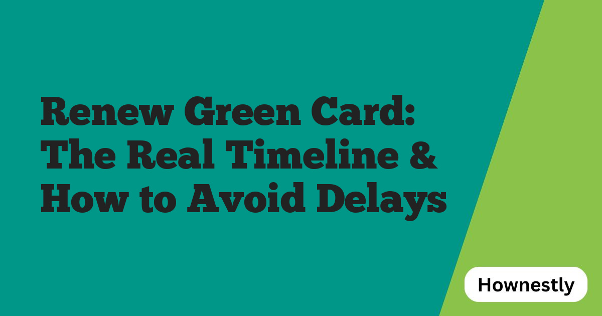 Renew Green Card: The Real Timeline & How to Avoid Delays