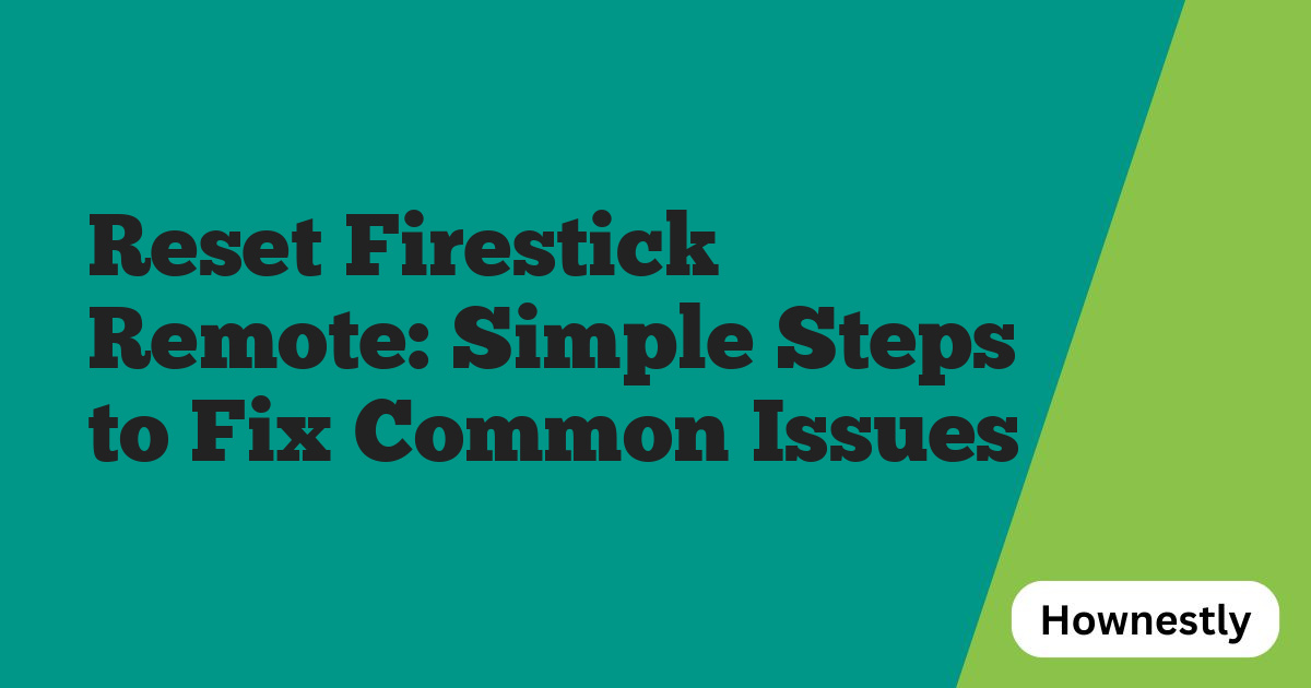 Reset Firestick Remote: Simple Steps to Fix Common Issues