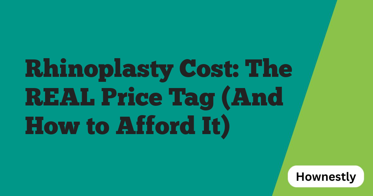 Rhinoplasty Cost: The REAL Price Tag (And How to Afford It)