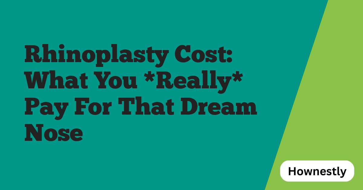 Rhinoplasty Cost: What You *Really* Pay For That Dream Nose