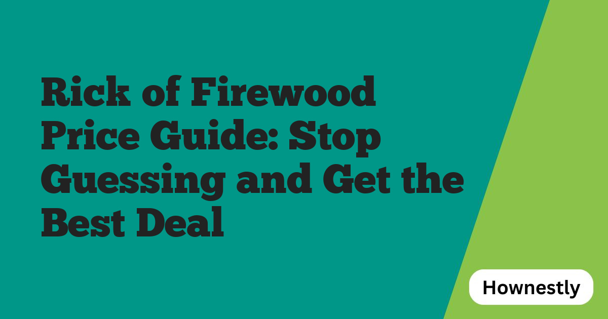 Rick of Firewood Price Guide: Stop Guessing and Get the Best Deal