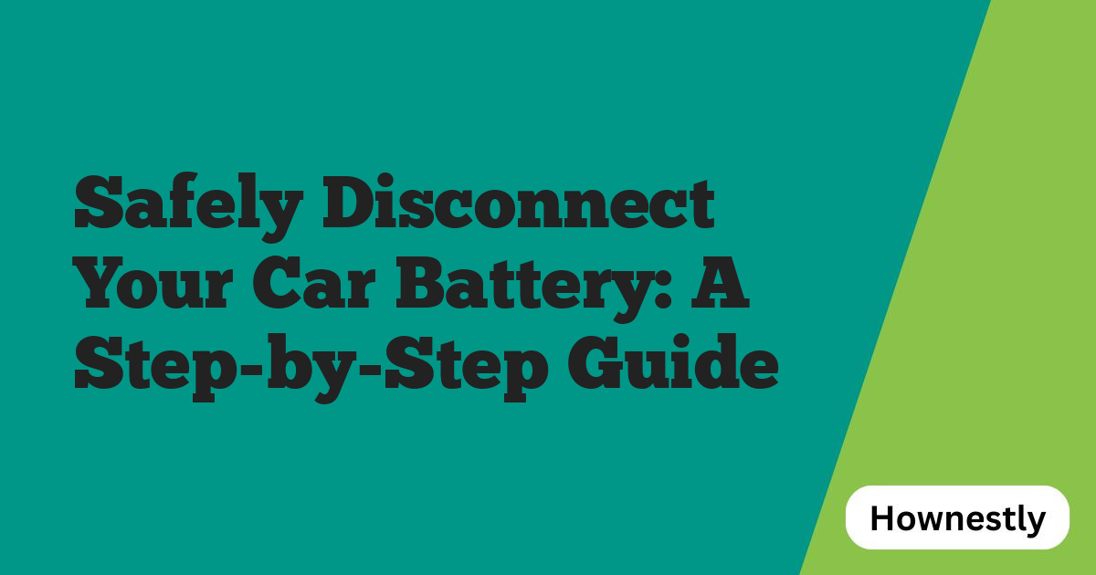Safely Disconnect Your Car Battery: A Step-by-Step Guide