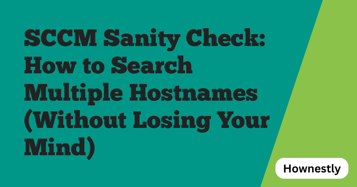 SCCM Sanity Check: How to Search Multiple Hostnames (Without Losing Your Mind)