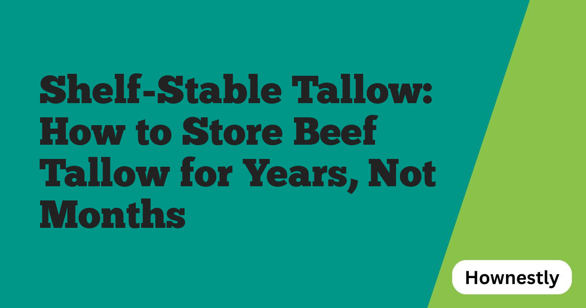 Shelf-Stable Tallow: How to Store Beef Tallow for Years, Not Months
