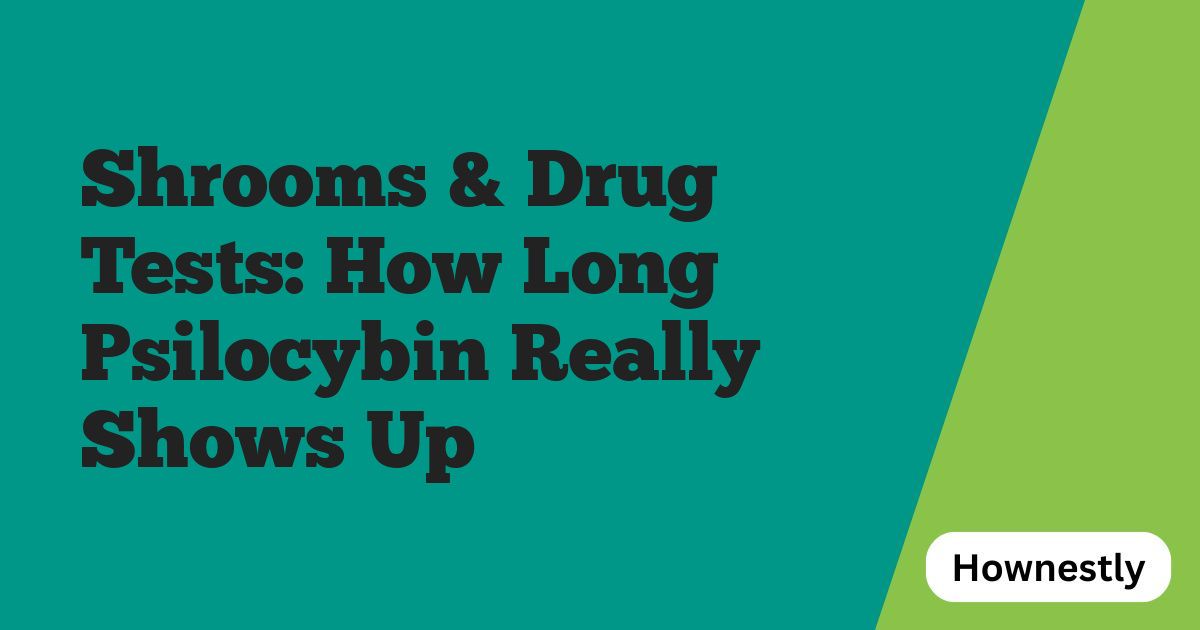 Shrooms & Drug Tests: How Long Psilocybin Really Shows Up