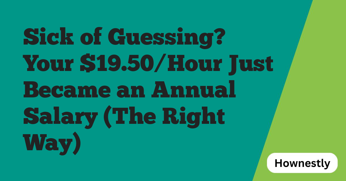 Sick of Guessing? Your $19.50/Hour Just Became an Annual Salary (The Right Way)