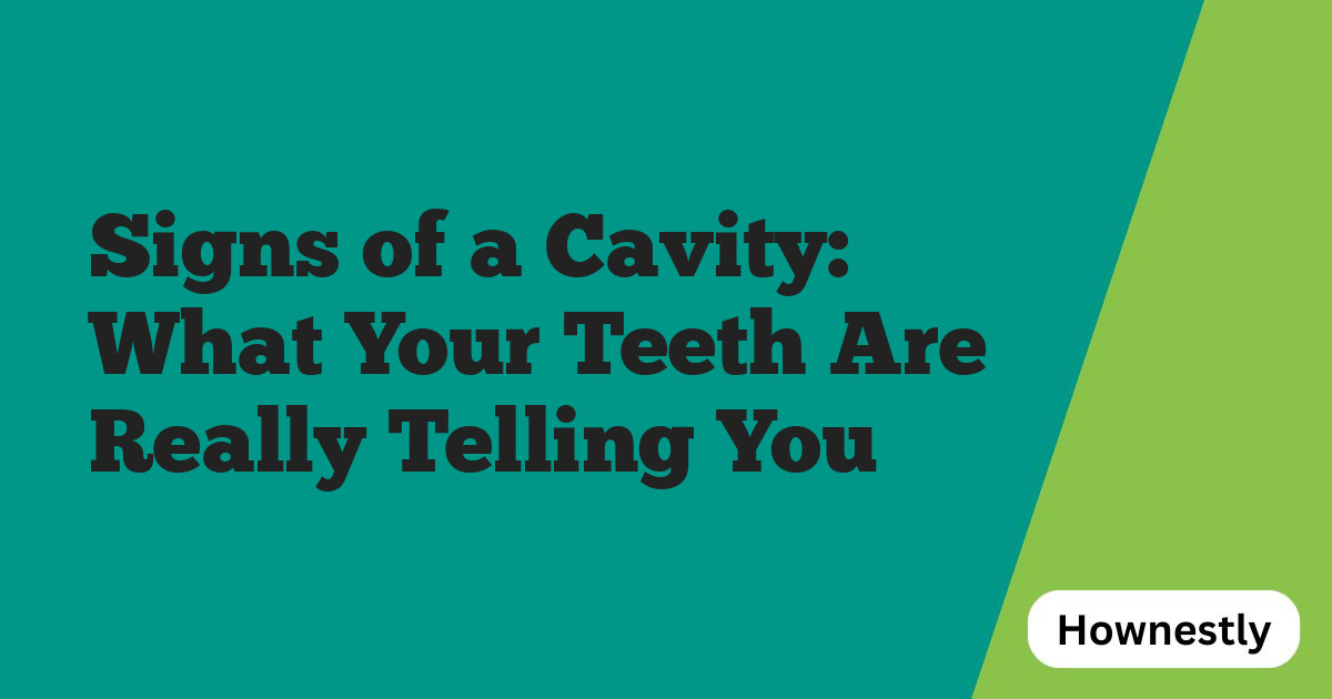 Signs of a Cavity: What Your Teeth Are Really Telling You