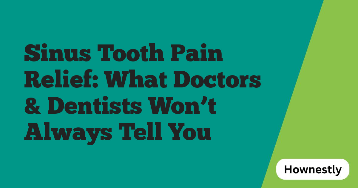 Sinus Tooth Pain Relief: What Doctors & Dentists Won’t Always Tell You