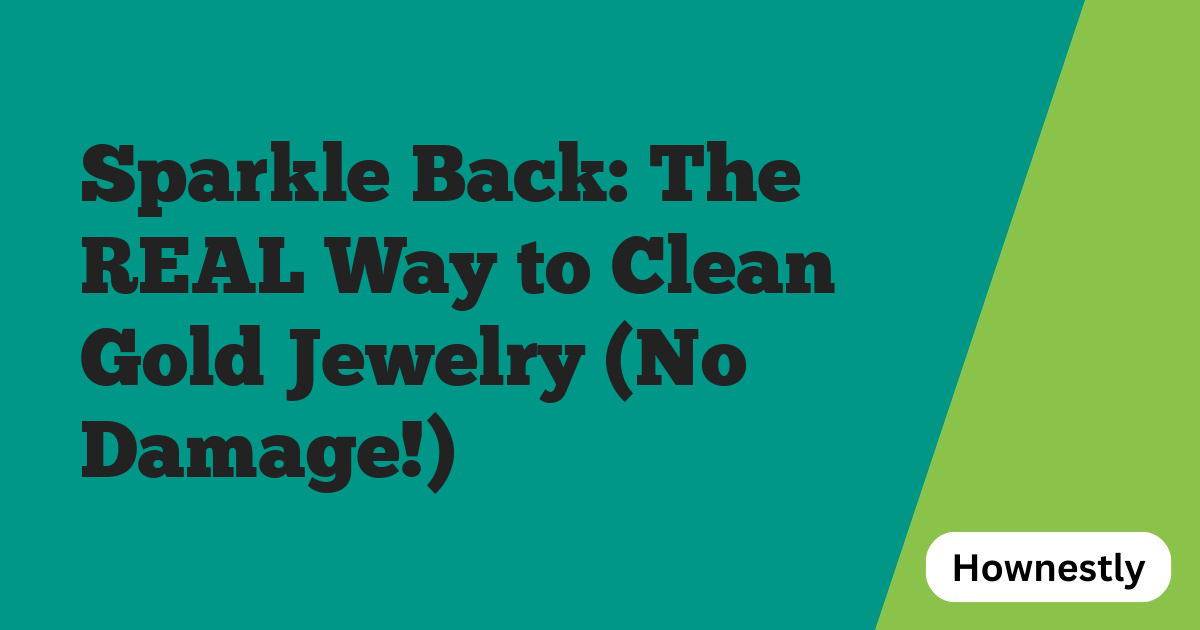 Sparkle Back: The REAL Way to Clean Gold Jewelry (No Damage!)