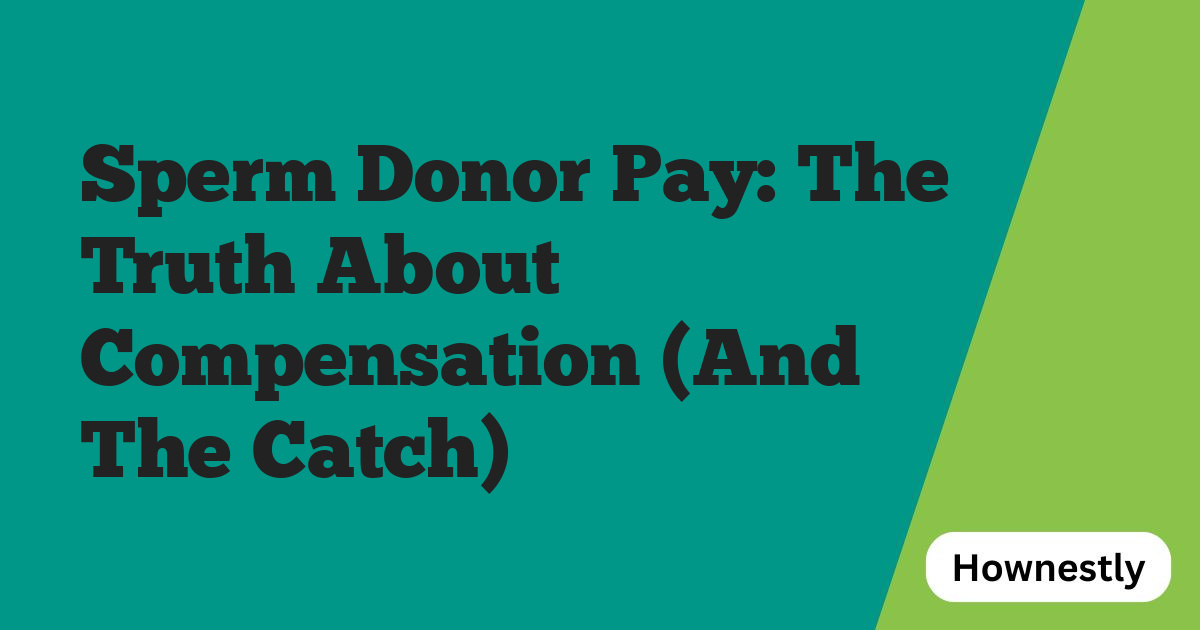 Sperm Donor Pay: The Truth About Compensation (And The Catch)