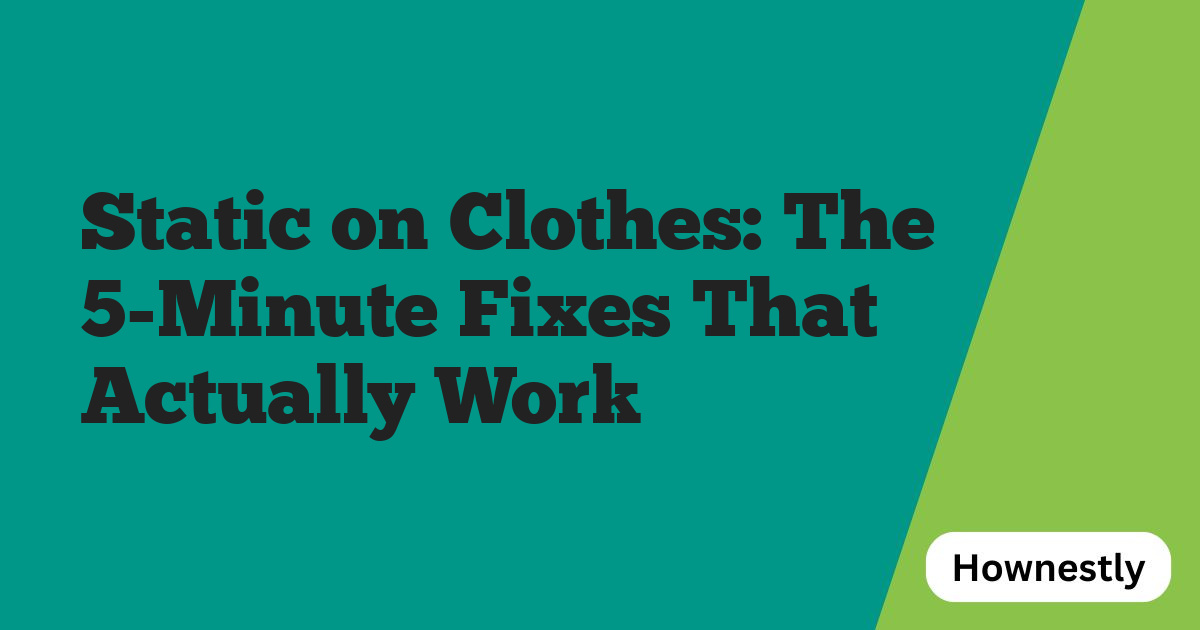 Static on Clothes: The 5-Minute Fixes That Actually Work