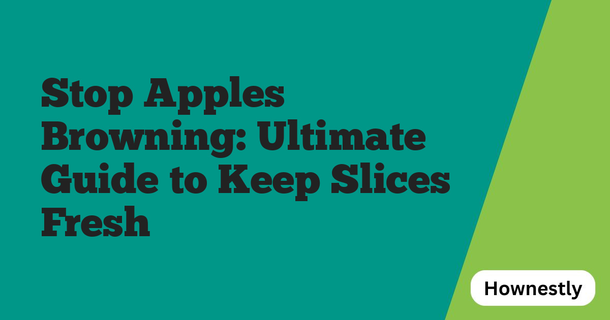 Stop Apples Browning: Ultimate Guide to Keep Slices Fresh