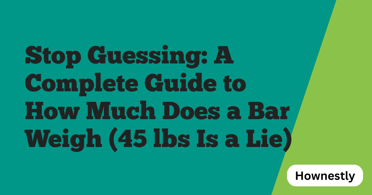 Stop Guessing: A Complete Guide to How Much Does a Bar Weigh (45 lbs Is a Lie)
