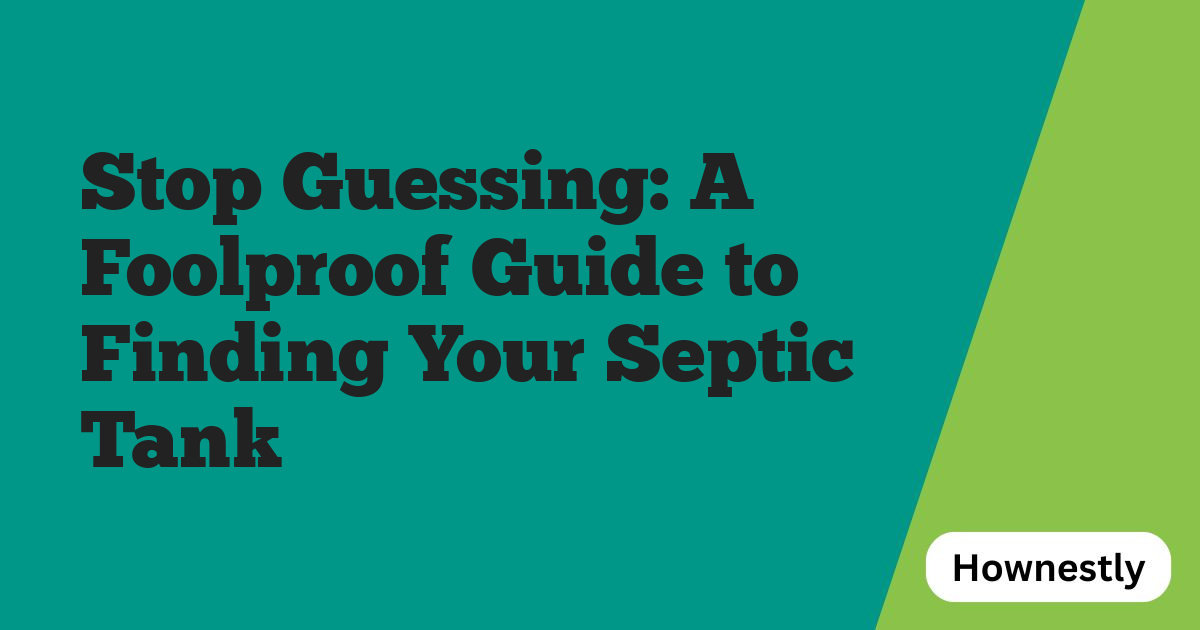 Stop Guessing: A Foolproof Guide to Finding Your Septic Tank