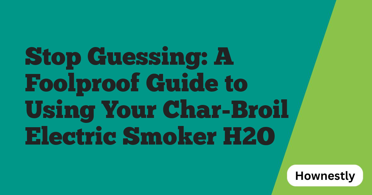 Stop Guessing: A Foolproof Guide to Using Your Char-Broil Electric Smoker H2O